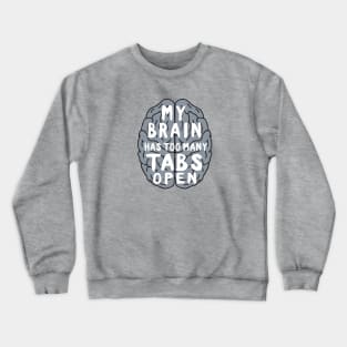 My brain has too many tabs open Crewneck Sweatshirt